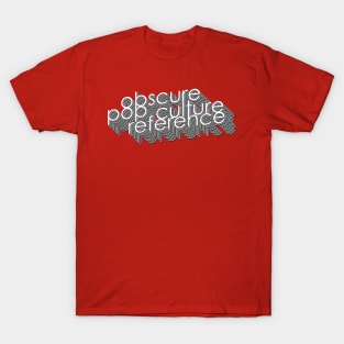 Obscure Pop Culture Reference T-Shirt